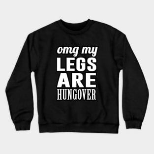 OMG My Legs Are Hungover Crewneck Sweatshirt